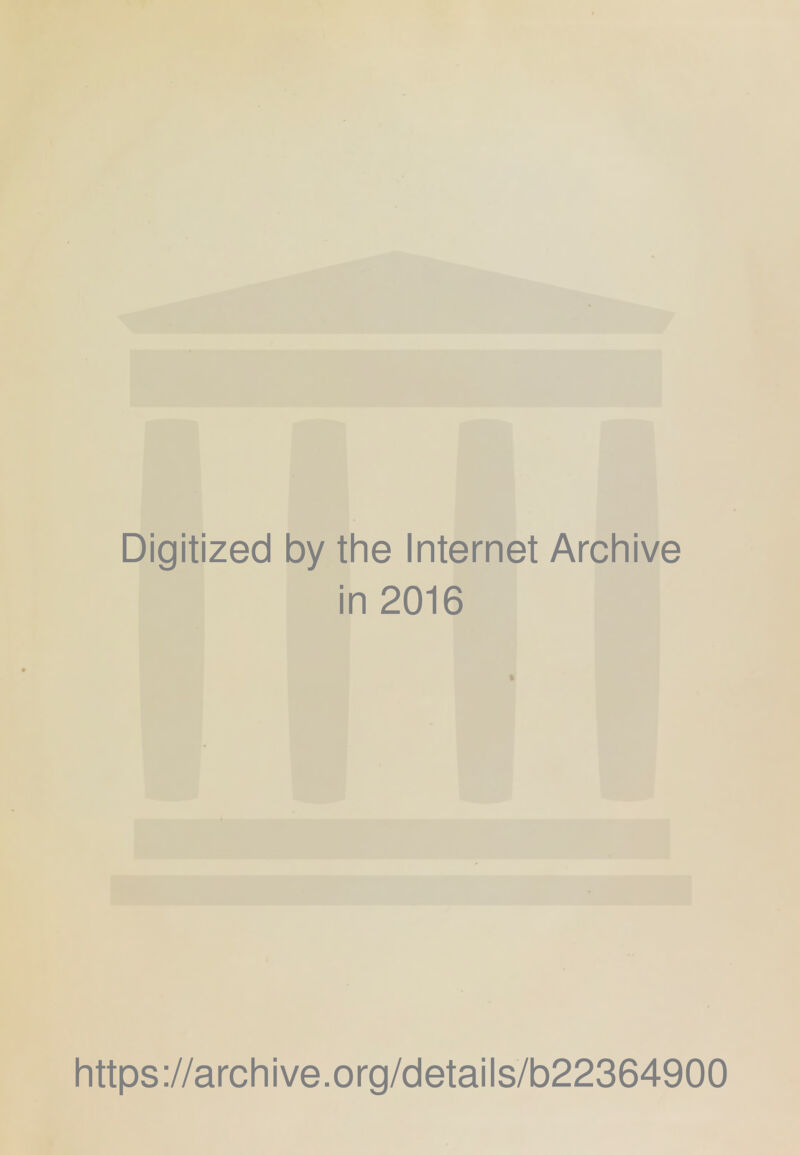 Digitized by the Internet Archive in 2016 https://archive.org/details/b22364900