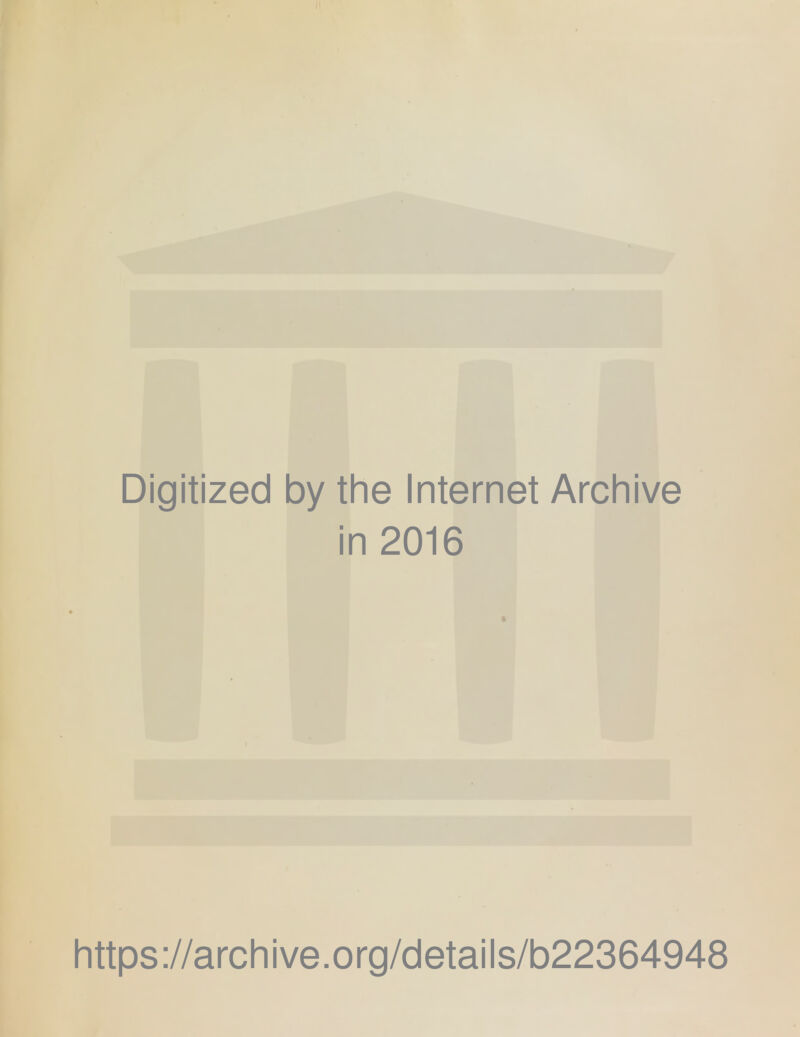 Digitized by the Internet Archive in 2016 https://archive.org/details/b22364948