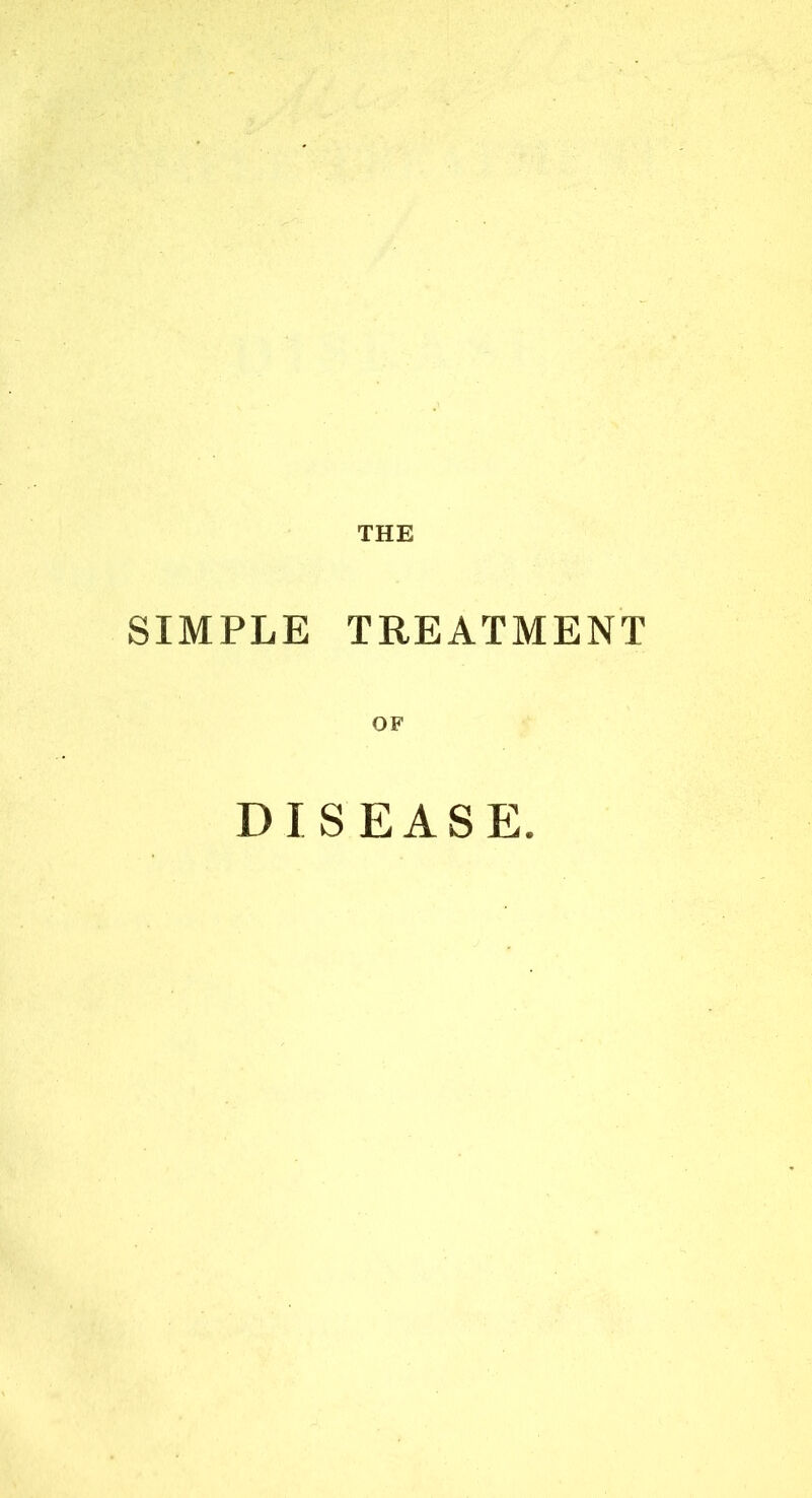 THE SIMPLE TREATMENT DISEASE.