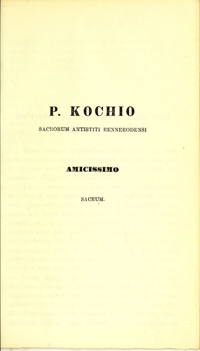 P. KOCHIO SACRORUM ANTISTITI RENNERODENSI AMICISSIMO SACRUM.