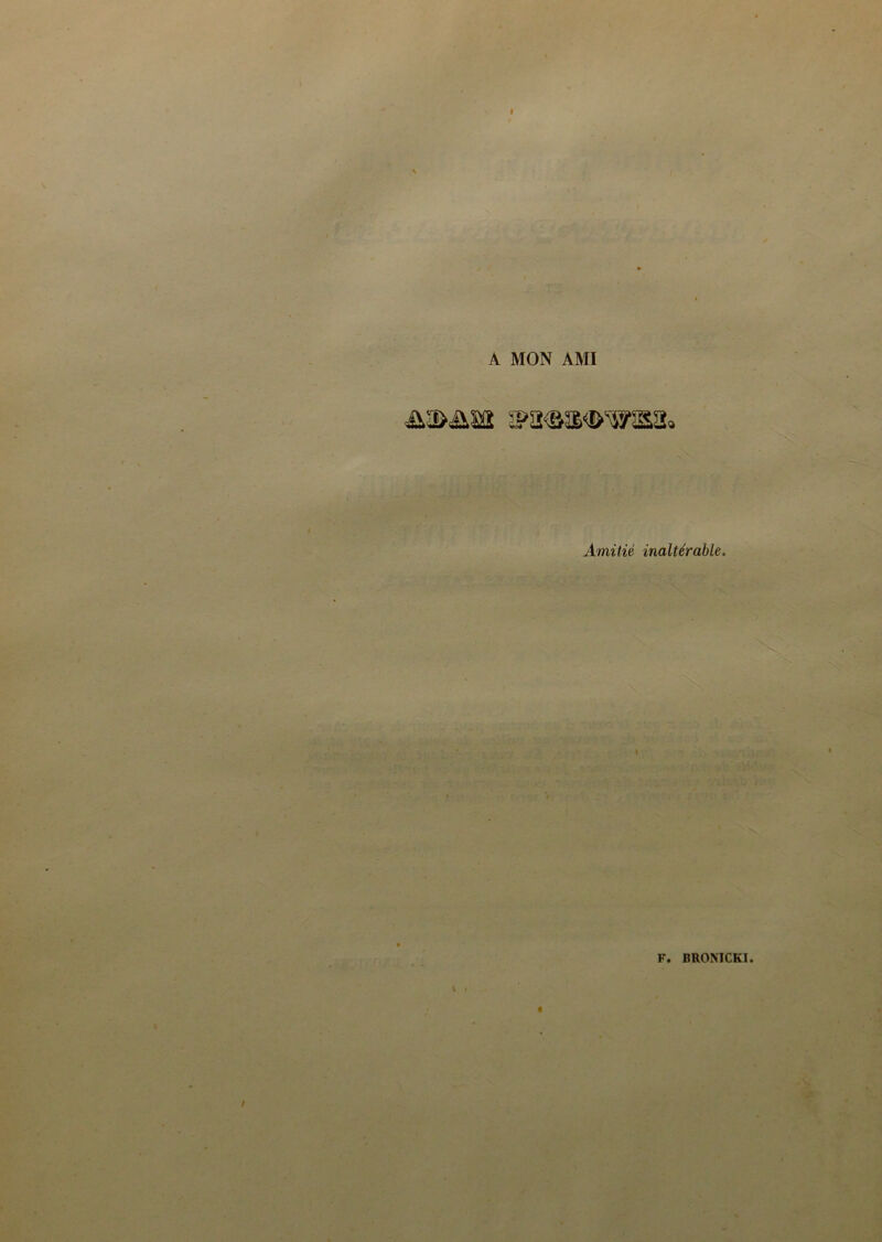 A MON AMI Amitié inaltérable.
