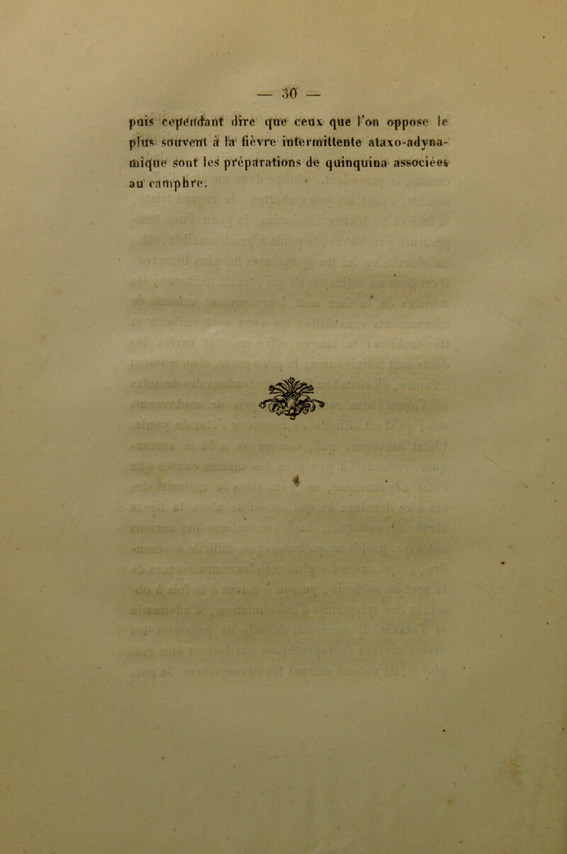 pais cepértdant dire tjüe ceux^ que l’on oppose le plus souvent à l’a lièvre intermittente ataxo-adyna- mique sont les préparations de quinquina associées au'rartiphre. 4 I -?