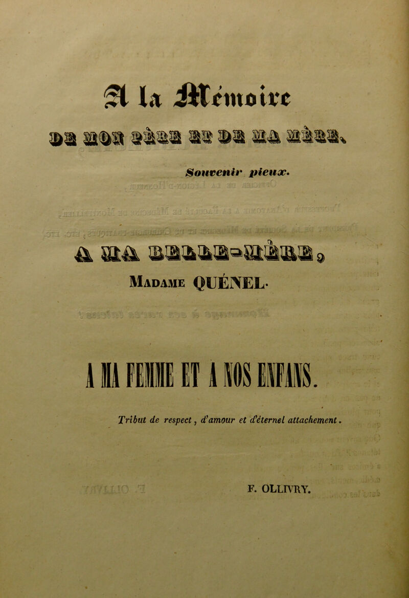 ^ la ÜTémolt’e ■a Soutenir, pieux* e?g. â. vtA !£m(baaaiiiiaii » - Madame QUÉINEL- \ i fil ET il iS H. Tribut de respect ^ d^amour et d^éternel attachement