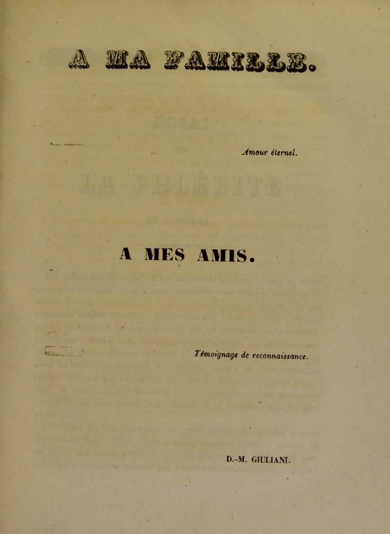 ^mouf étemel. A MES AMIS. / Témoignage de reconnaissance. D.-M. GIULIANT.