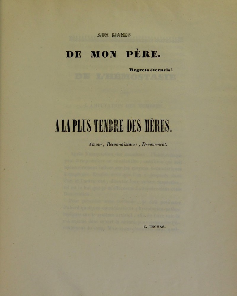 DE MON PÈRE. Regrels éternels! Amour, Reconnaissance, Dévouement. C. THOMAS.