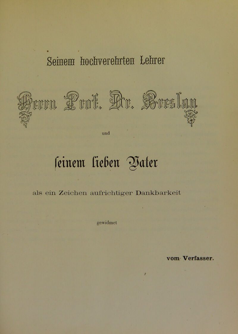 Semem bocfiveFe&rteß Lehrer feinem ließen Reiter als ein Zeichen aufrichtig-er Dankbarkeit gewidmet vom Verfasser.