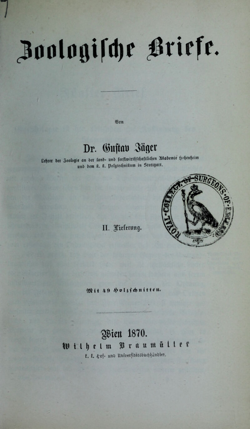 ^aolaöifdje SSon Dr. (Buftoö Säger teurer Der 3ooro0ie an i>cr fanb- «nb forflmirl^djaftncfjen KRabcmtc ^oftcn^cim unb bera R. R. pofjjtcdjniRmn in Sfull0<M. $ie# 1870. ttt i l b t l w St«#«iUlrt t, f. J;cf= unö Univevfitätvl'iu1)i)anUer.