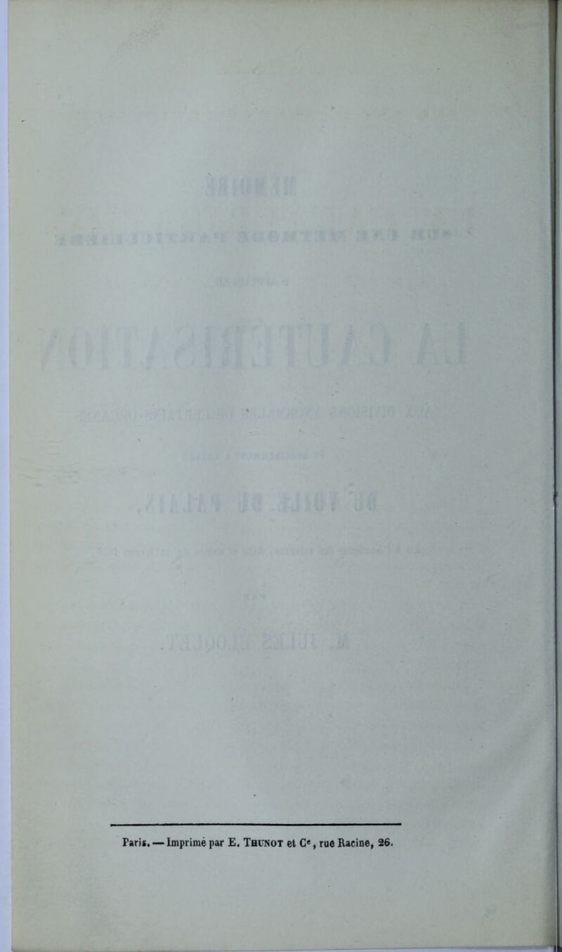Paris. — Imprimé par E. Thunot et Ce, rue Racine, 26.