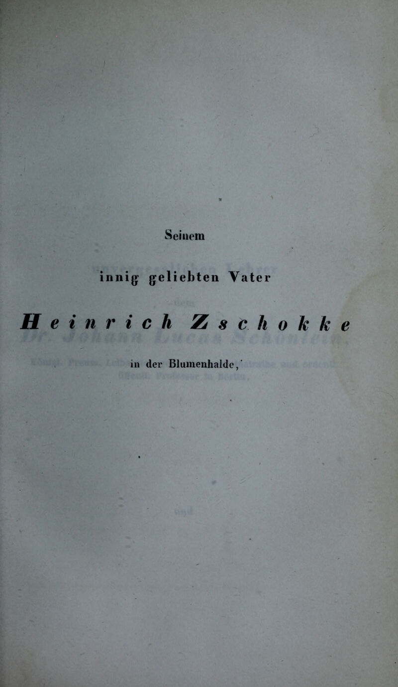 innig: geliebten Vater e i n r i c h Z s c h o k k e in der Blumenlialdc,'