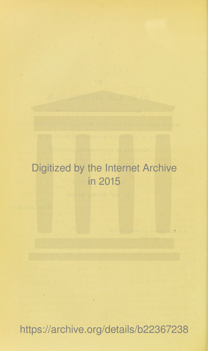 Digitized by the Internet Archive in 2015 / https://archive.org/details/b22367238