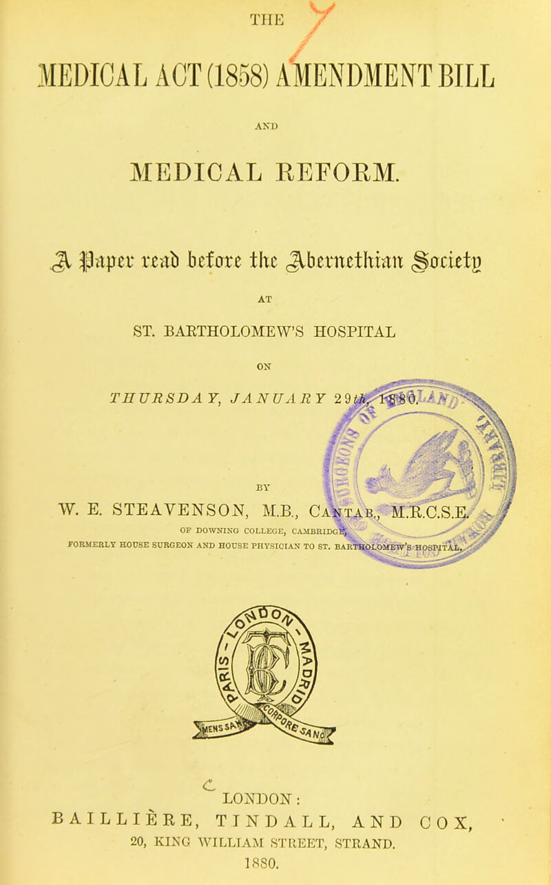 AND MEDICAL REFORM. Jl flayer reab before the Jlbernethian gocieto AT ST. BARTHOLOMEW'S HOSPITAL ON c LONDON: BAILLIERE, TINDALL, AND 20, KING WILLIAM STREET, STRAND. 1SS0. COX,