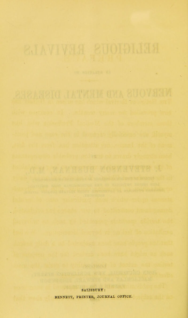 i. k \ v i • 1 ' . ' • SALISBURY : BENNETT, FBINTEB, JOURNAL OFFICE.