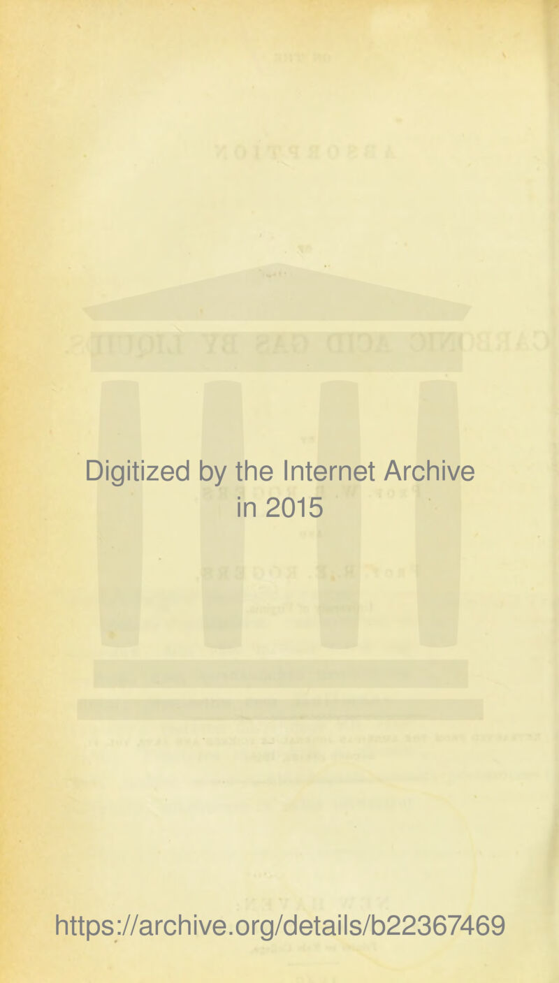 Digitized by the Internet Archive in 2015 https://archive.org/details/b22367469