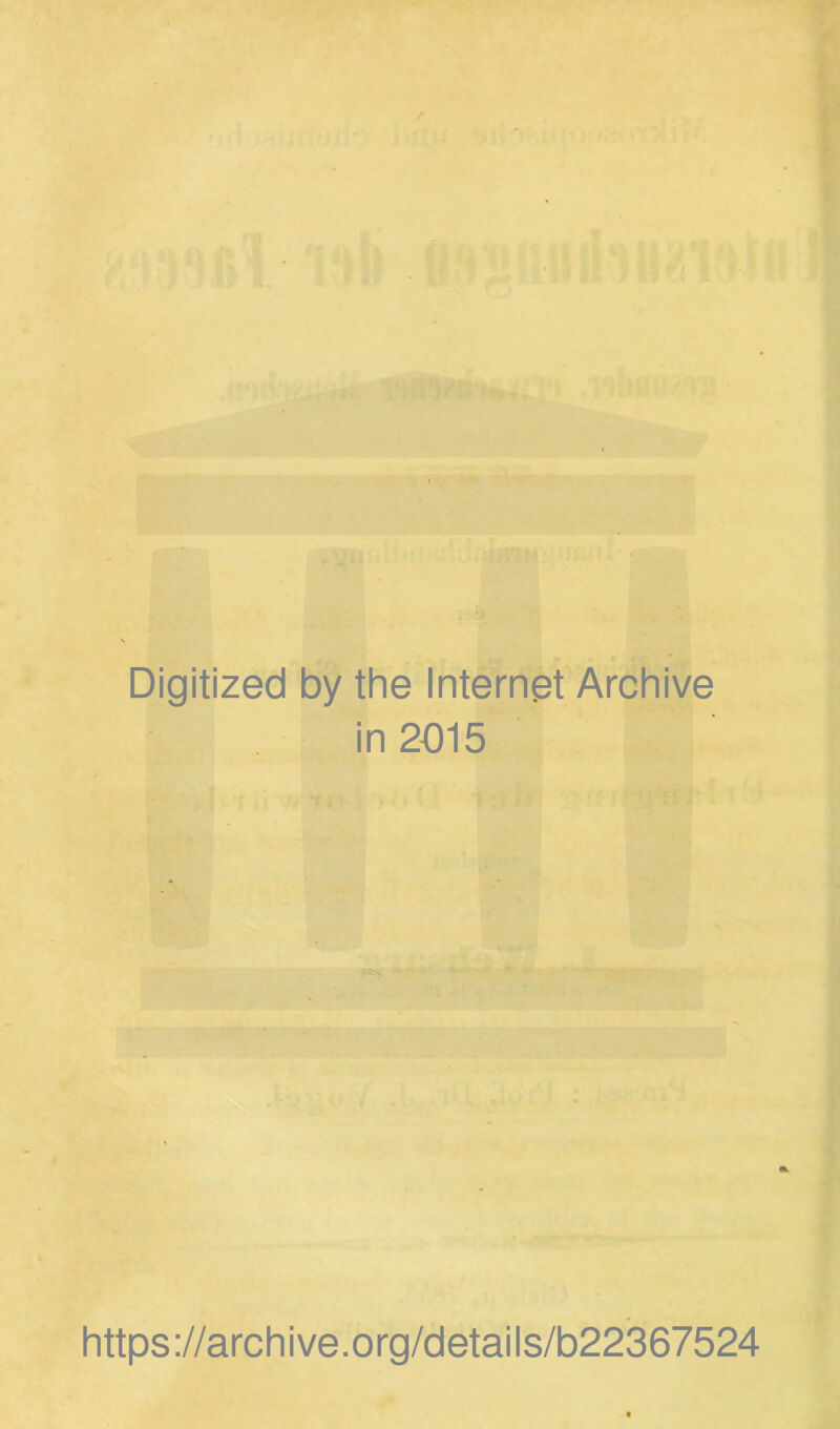 Digitized by the Internet Archive in 2015 https://archive.org/details/b22367524