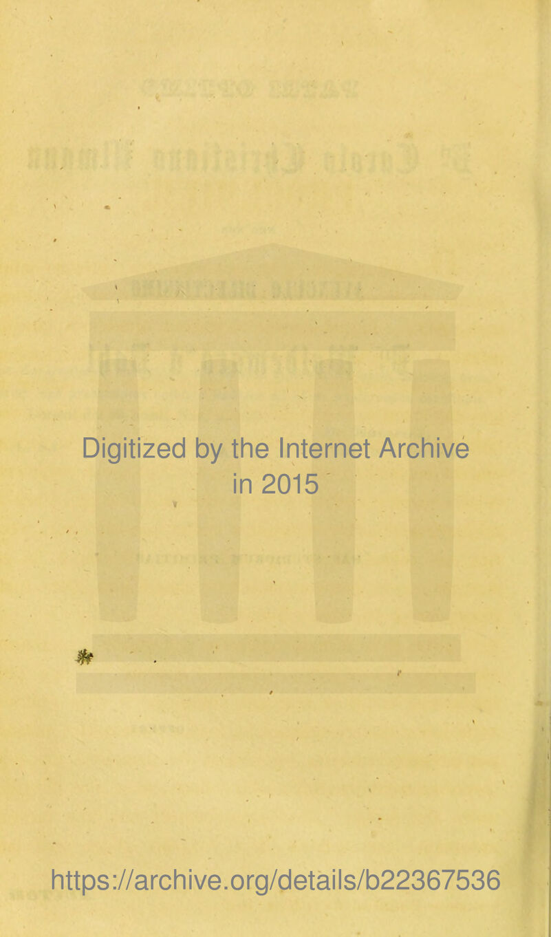 Digitized by the Internet Archive in 2015' r https://archive.org/details/b22367536