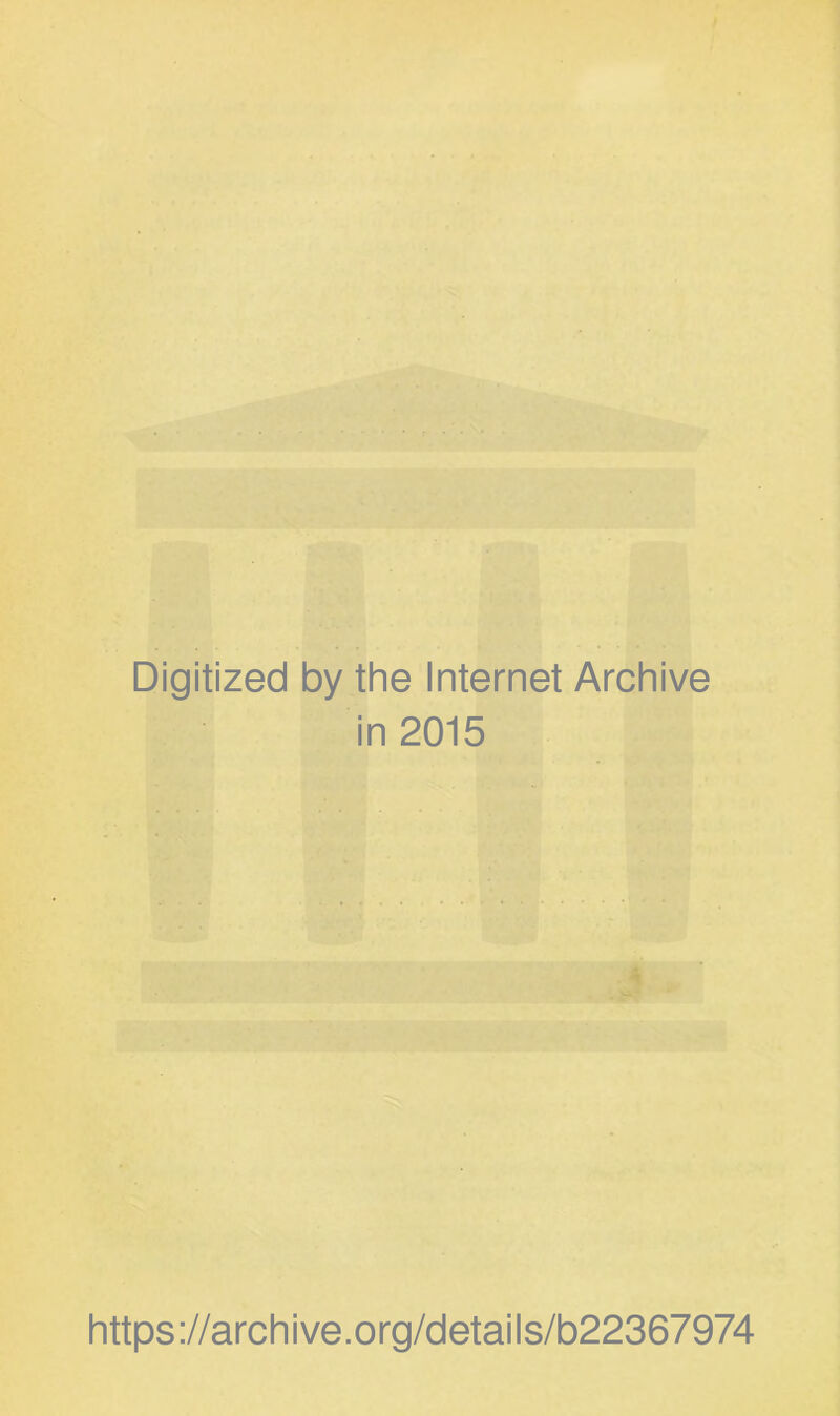 Digitized by the Internet Archive in 2015 https://archive.org/details/b22367974