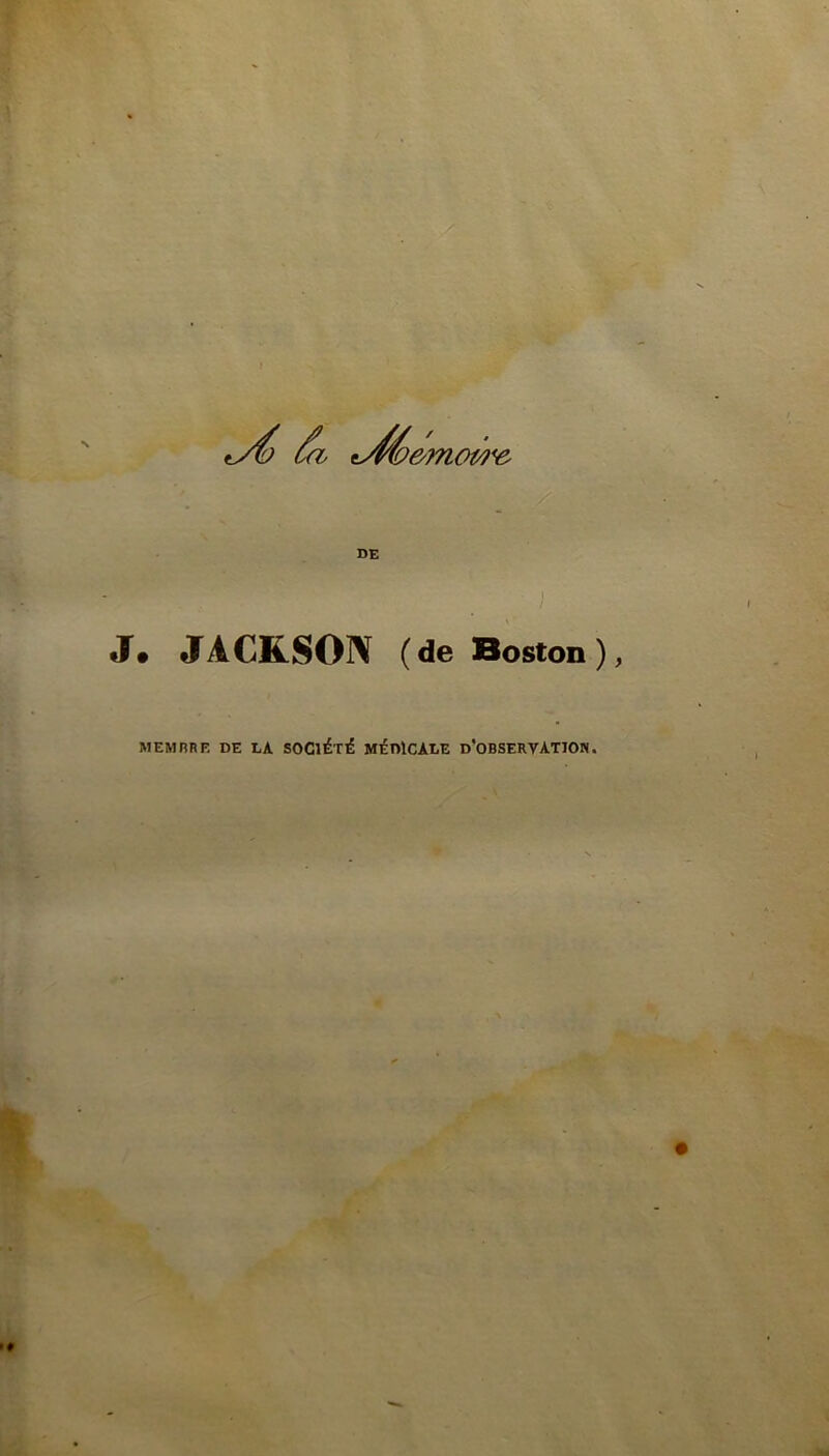 &moi/?^ J# JACKSON (de Boston), MEMPRE DE LA SOGl^T^ MEDICALE d'OBSERVATION.