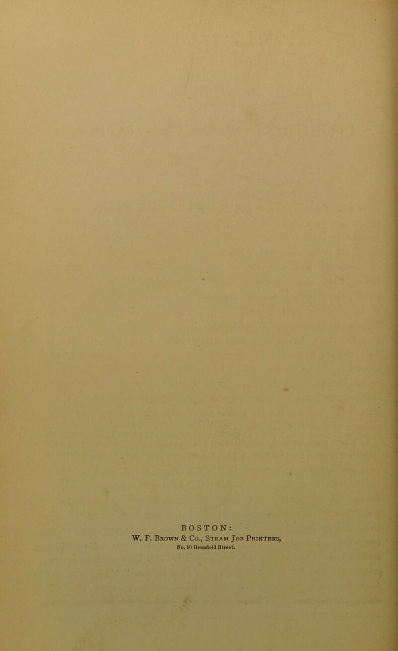 BOSTON: W. F. Brown & Co., Steam Job Printers, No. 60 Bromflold Street*