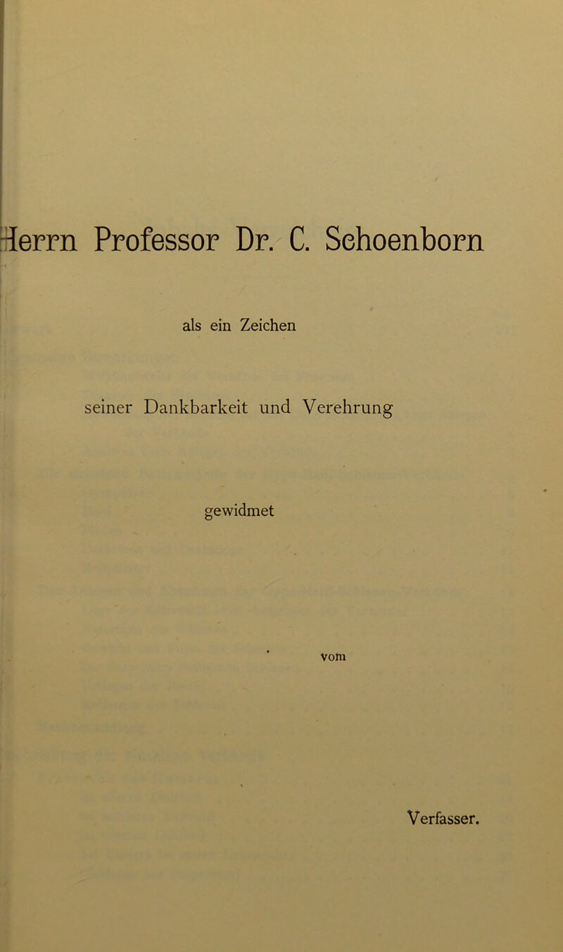 ferrn Professor Dr. C. Sehoenborn als ein Zeichen seiner Dankbarkeit und Verehrung gewidmet vom Verfasser.