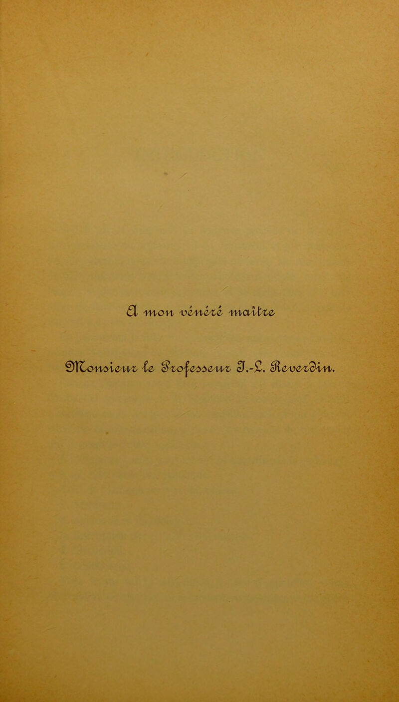 & ■mo n vmké 'maître- le Q?'tojeù$eu/z aJ,-£. cR-eve^in