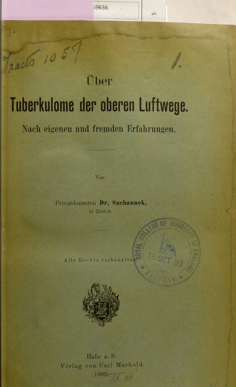 39636 Tuberkulome der oberen Luftwege I Nach eigenen nnd fremden Erfahrungen. Von Halle a. S. Verlag von Carl Ma r hold. 1902.