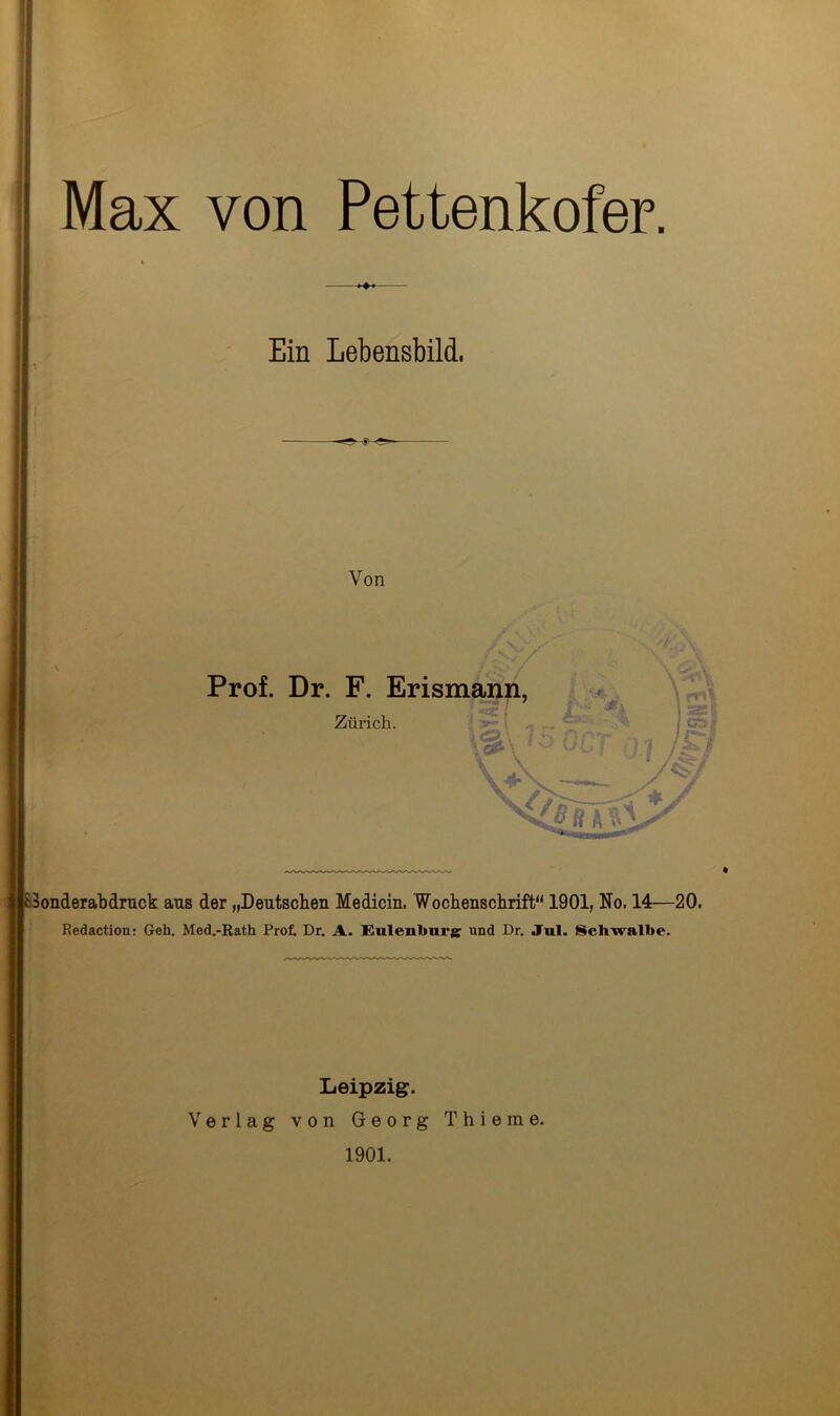 —— Ein Lebensbild. Von Sonderabdruck ans der „Deutschen Medicin. Wochenschrift“ 1901, No. 14—20. Redaction: Geh. Med.-Rath Prof. Dr. A. Eulenburg; und Dr. .Tul. Schwalbe. Leipzig. Verlag von Georg T hie me. 1901.