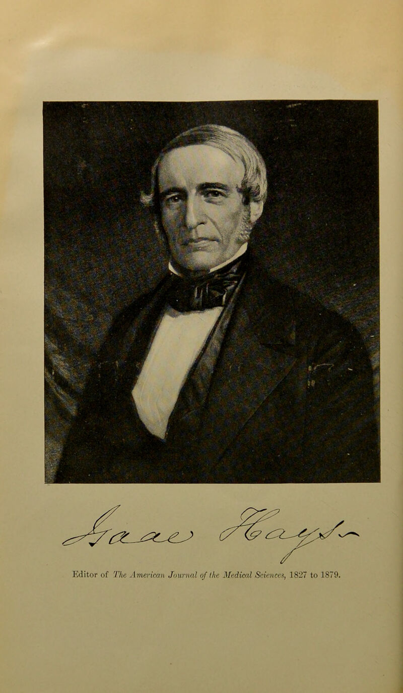 Editor of The American Journal of the Medical Sciences, 1827 to 1879.