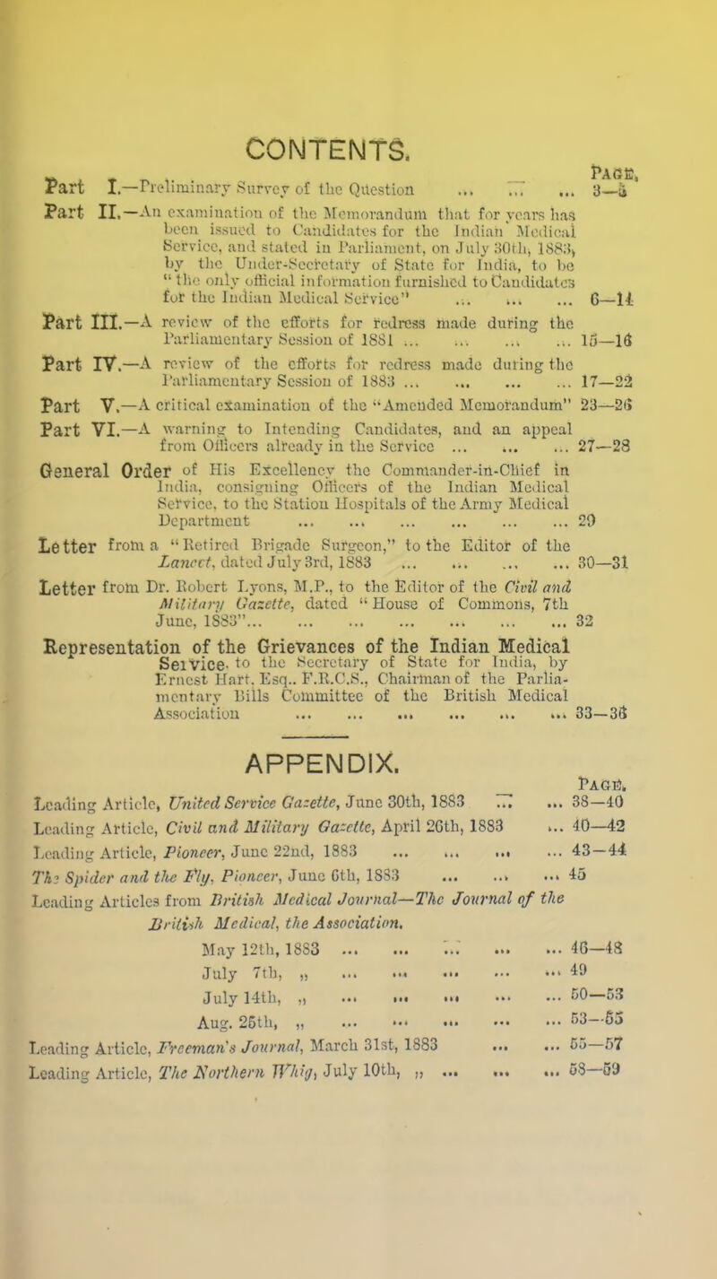Part Part CONTENTS. I—Preliminary Survey of the Question ... 77 II ,—An examination of the Memorandum that for years lias been issued to Candidates for the Indiaii Medical Service, and stated in Parliament, on July 30th, 188% by the Under-Secretary of State for India, to be “ the only official information furnished to Candidates for the Indian Medical Service’* ... ... PAGE, 3—i G-li Part III .—A review of the efforts for redress made during the Parliamentary Session of 1881 ... ... ... ... 15—Id Part IY.-A review of the efforts for redress made during the Parliamentary Session of 1883 17—22 Part Y ,—A critical examination of the “Amended Memorandum” 23—2d Part VI.—A warning to Intending Candidates, and an appeal from Officers already in the Service ... ... ... 27—28 General Order of His Excellency the Commander-in-Chief in India, consigning Officers of the Indian Medical Service, to the Station Hospitals of the Army Medical Department 29 Le tter from a “ Retired Brigade Surgeon,” to the Editor of the Lancet, dated July 3rd, 1883 ... ... 30—31 Letter from Dr. Robert Lyons, M.P., to the Editor of the Civil and Military Gazette, dated “ House of Commons, 7th June, 1S83” 32 Representation of the Grievances of the Indian Medical Seivice- to the Secretary of State for India, by Ernest Hart. Esq.. F.R.C.S., Chairman of the Parlia- mentary Bills Committee of the British Medical Association ... 33—3d APPENDIX. Leading Article, United Service Gazette, June 30th, 1883 ... Leading Article, Civil and Military Gazette, April 2Gth, 18S3 Loading Article, Pioneer, June 22nd, 1883 The Spider and the Fly, Pioneer, June Gth, 1SS3 ... ... Leading Articles from British Medical Journal—The Journal British Medical, the Association, May 12th, 18S3 July 7th, July 14th, „ Aug. 25th, „ * Leading Article, Freeman's Journal, March 31st, 1883 ... Leading Article, The Northern Whig, July 10th, „ ... ... Page. 38-40 40—42 43-44 45 of the 46-43 49 50—53 53—65 55—57 53-69