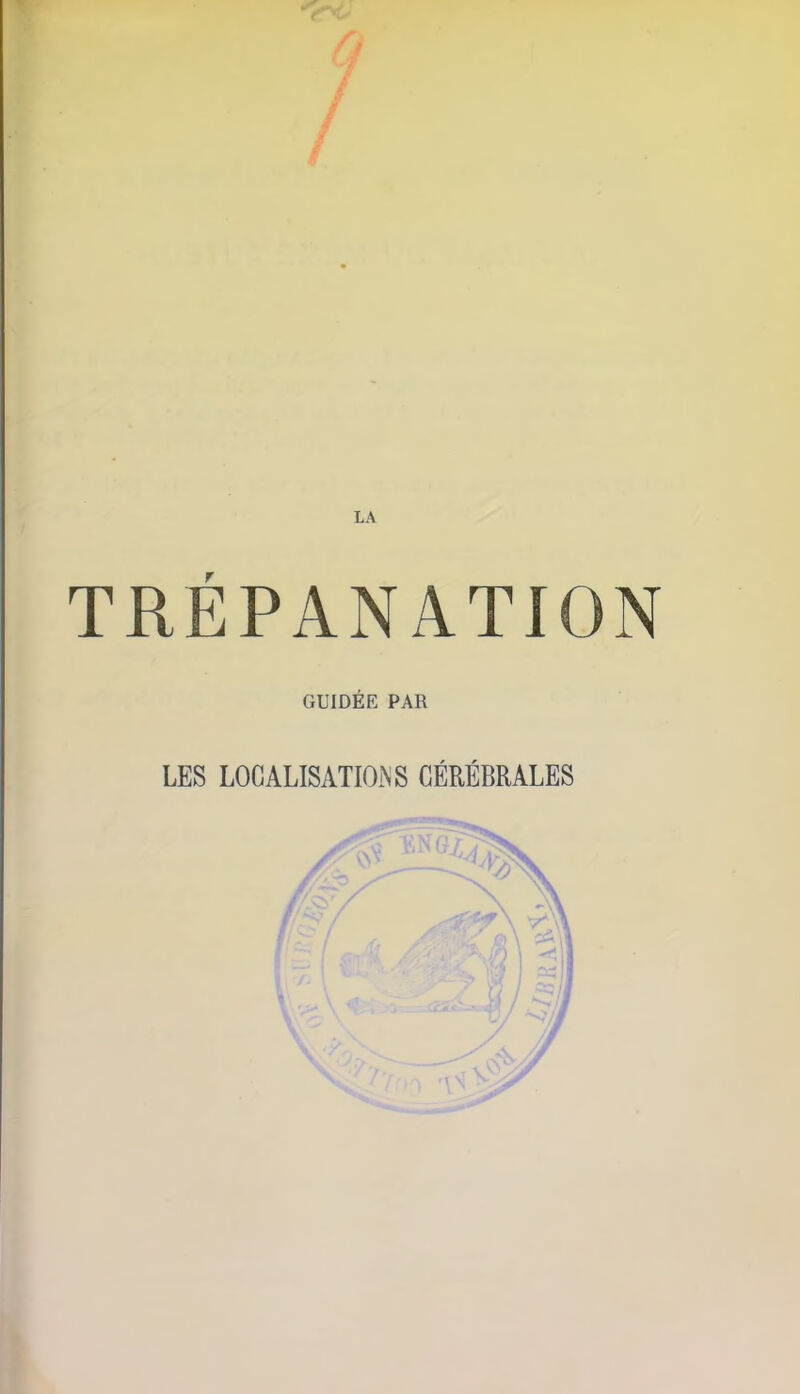 LA TRÉPANATION GUIDÉE PAR LES LOCALISATIONS CÉRÉBRALES Æ > æ/c^ s \V