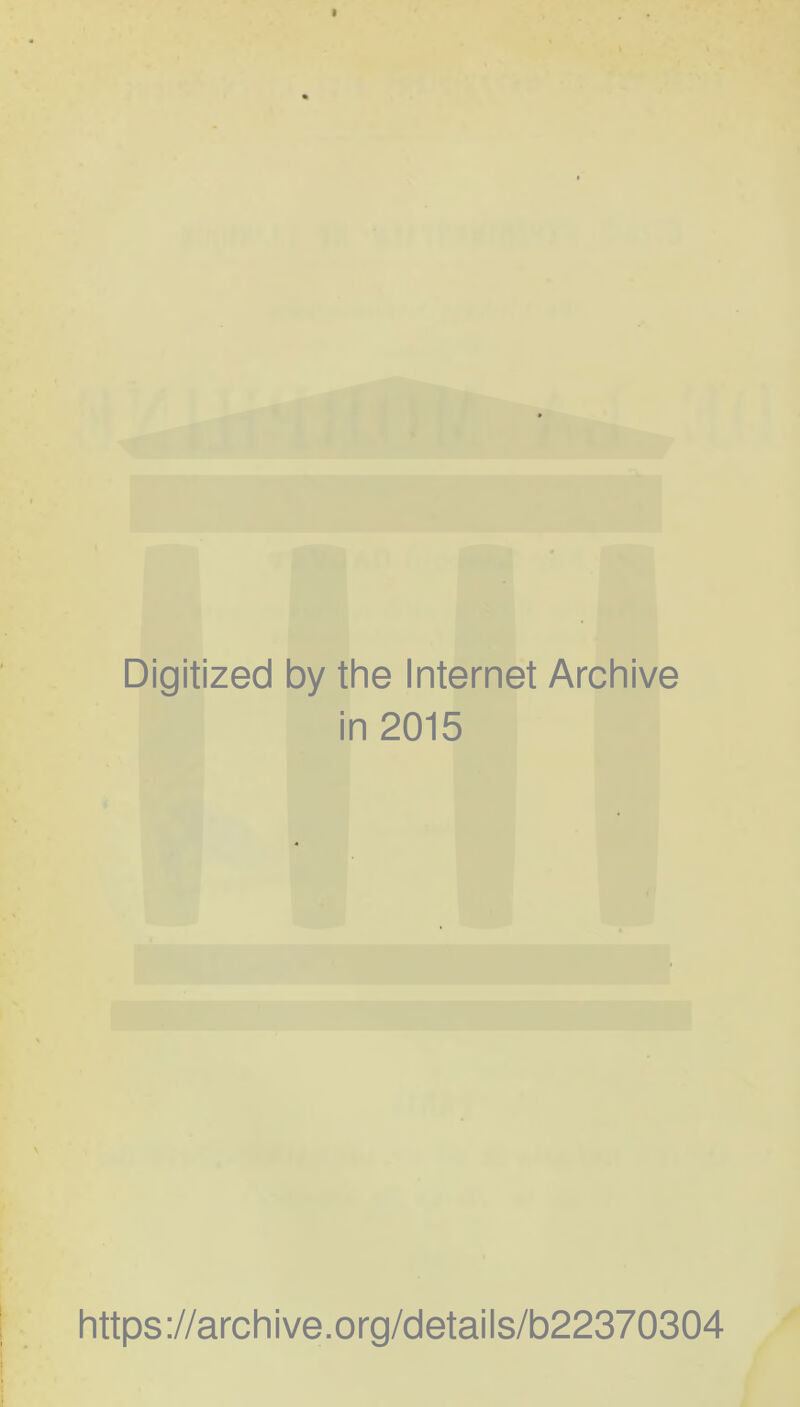 Digitized by the Internet Archive in 2015 https://archive.org/details/b22370304