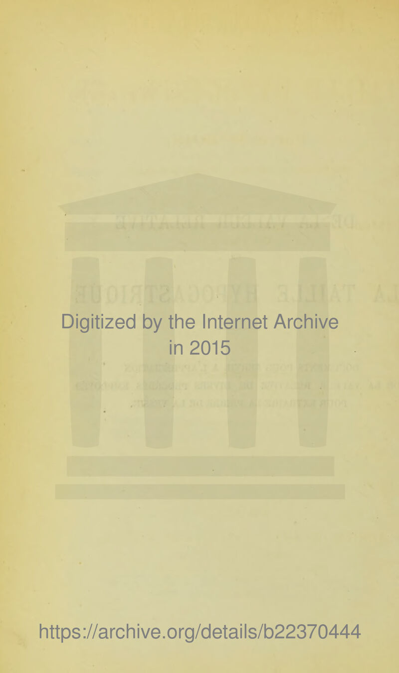 Digitized by the Internet Archive in 2015 https://archive.org/details/b22370444