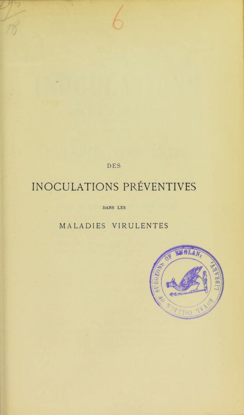 7yn DES INOCULATIONS PRÉVENTIVES DANS LES MALADIES VIRULENTES LIBRES