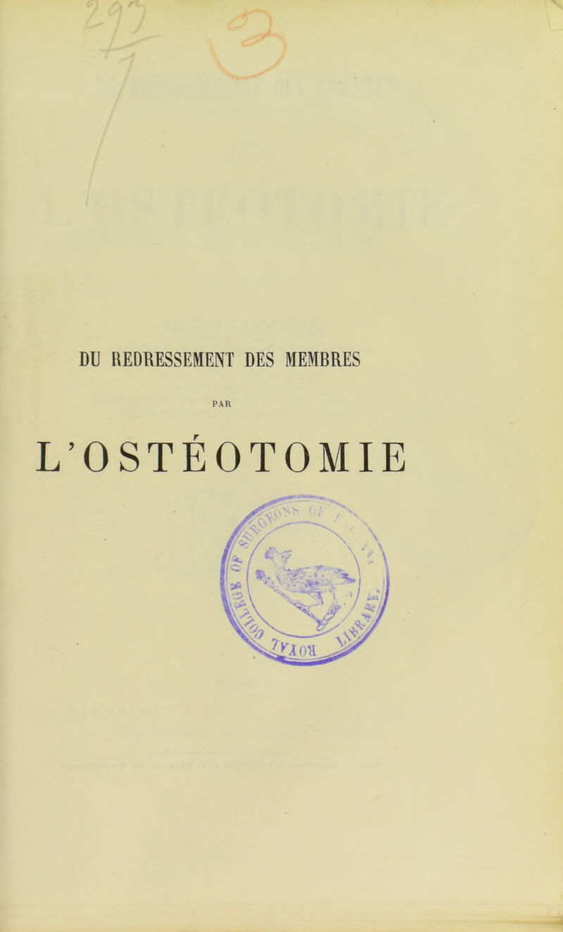 DU REDRESSEMENT DES MEMBRES PAR L’OSTÉOTOMIE