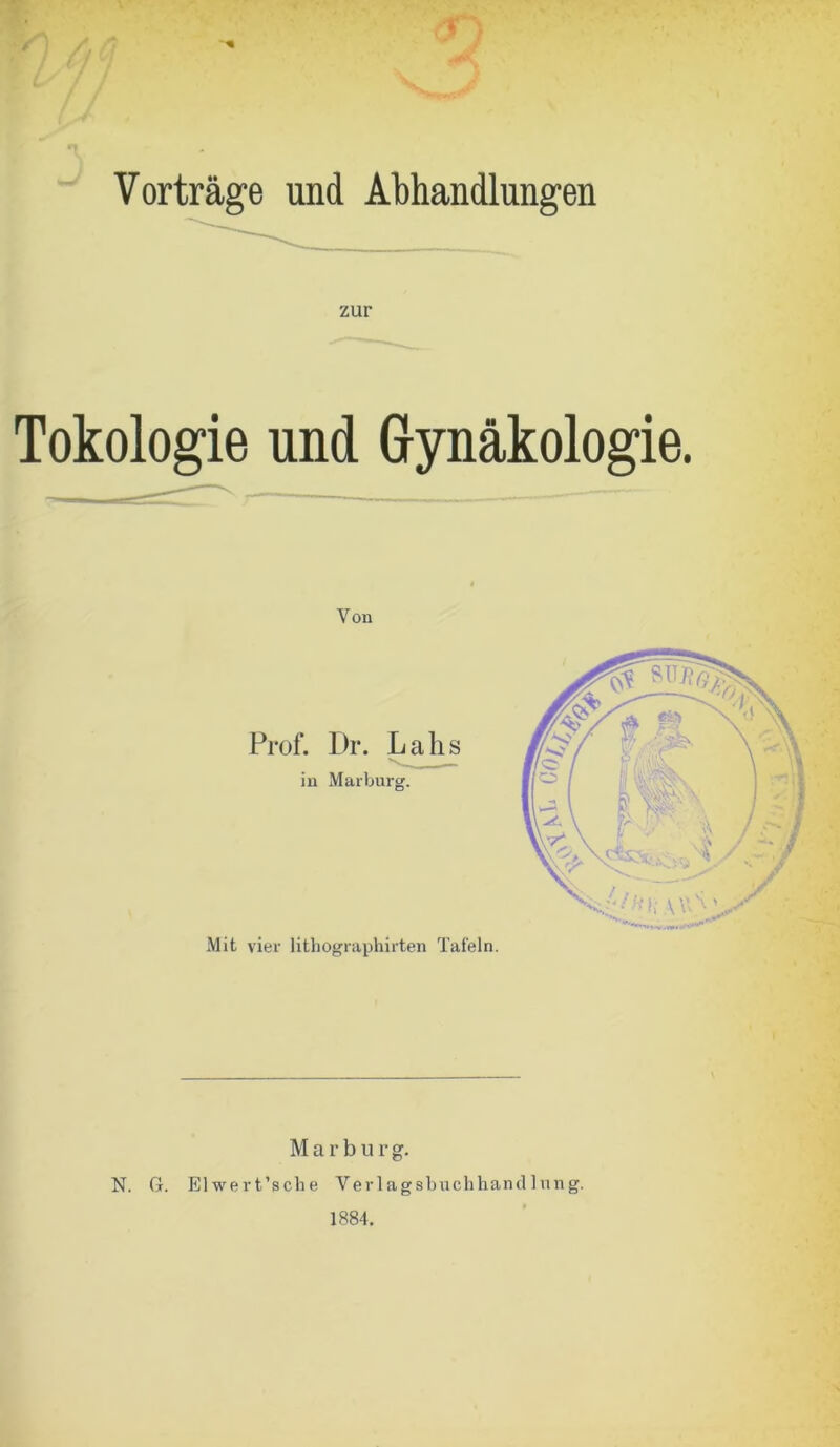 M an Vorträge und Abhandlungen Tokologie und Gynäkologie. Von Marburg. N. G. Elwert’sche Verlagsbuchhandlung. 1884.