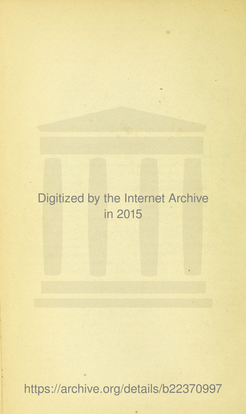 Digitized by the Internet Archive in 2015 https://archive.org/details/b22370997