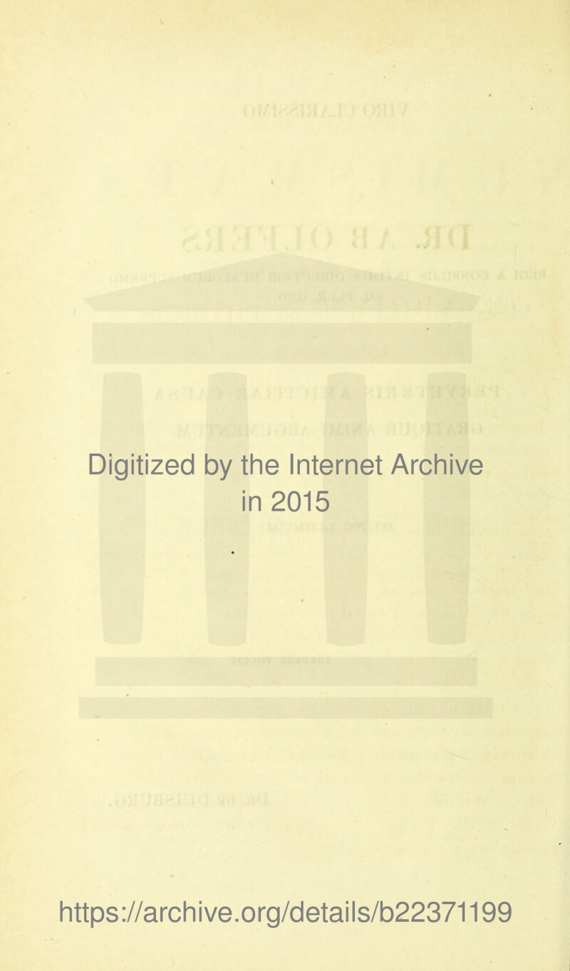 Digitized by the Internet Archive in 2015 https://archive.org/details/b22371199