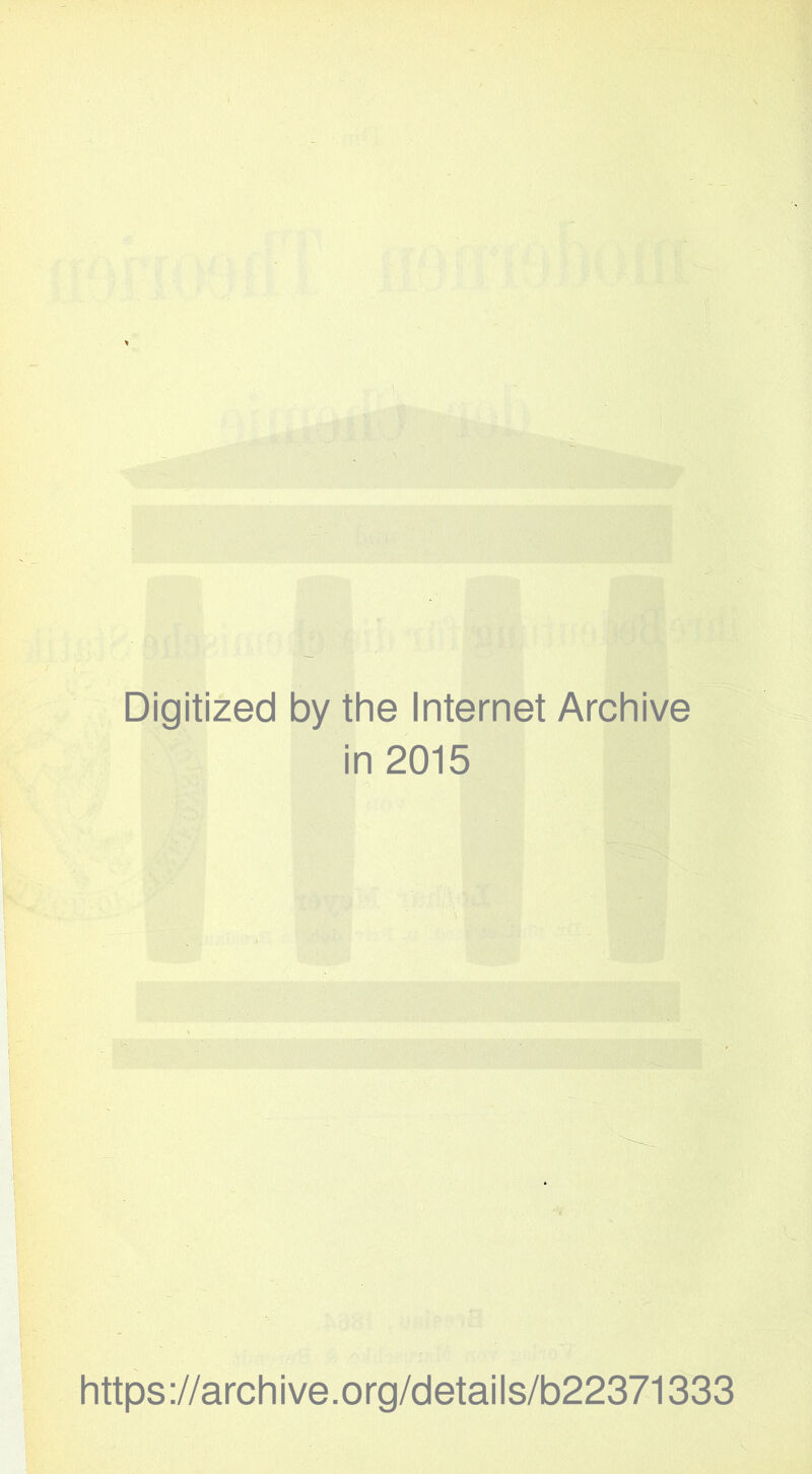 T . Digitized by the Internet Archive in 2015 https://archive.org/details/b22371333