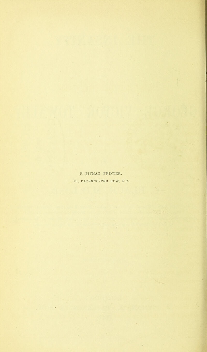 F. PITMAN, PRINTER, 20, PATERNOSTER ROW, E.C.