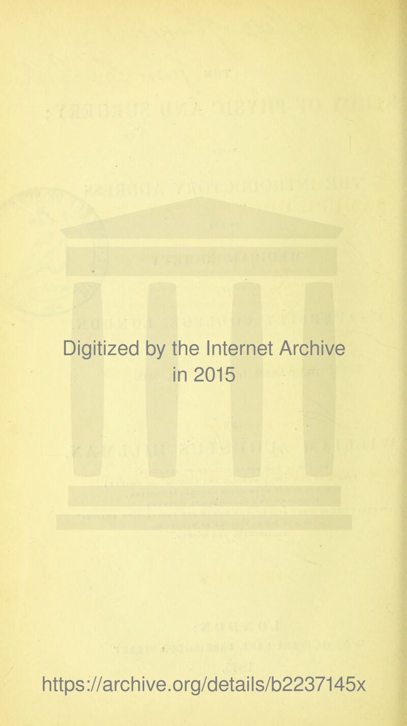 Digitized by the Internet Archive in 2015 https://archive.org/details/b2237145x