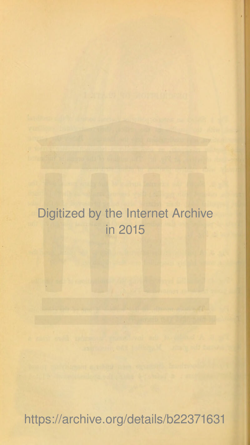 Digitized by the Internet Archive in 2015 https://archive.org/details/b22371631