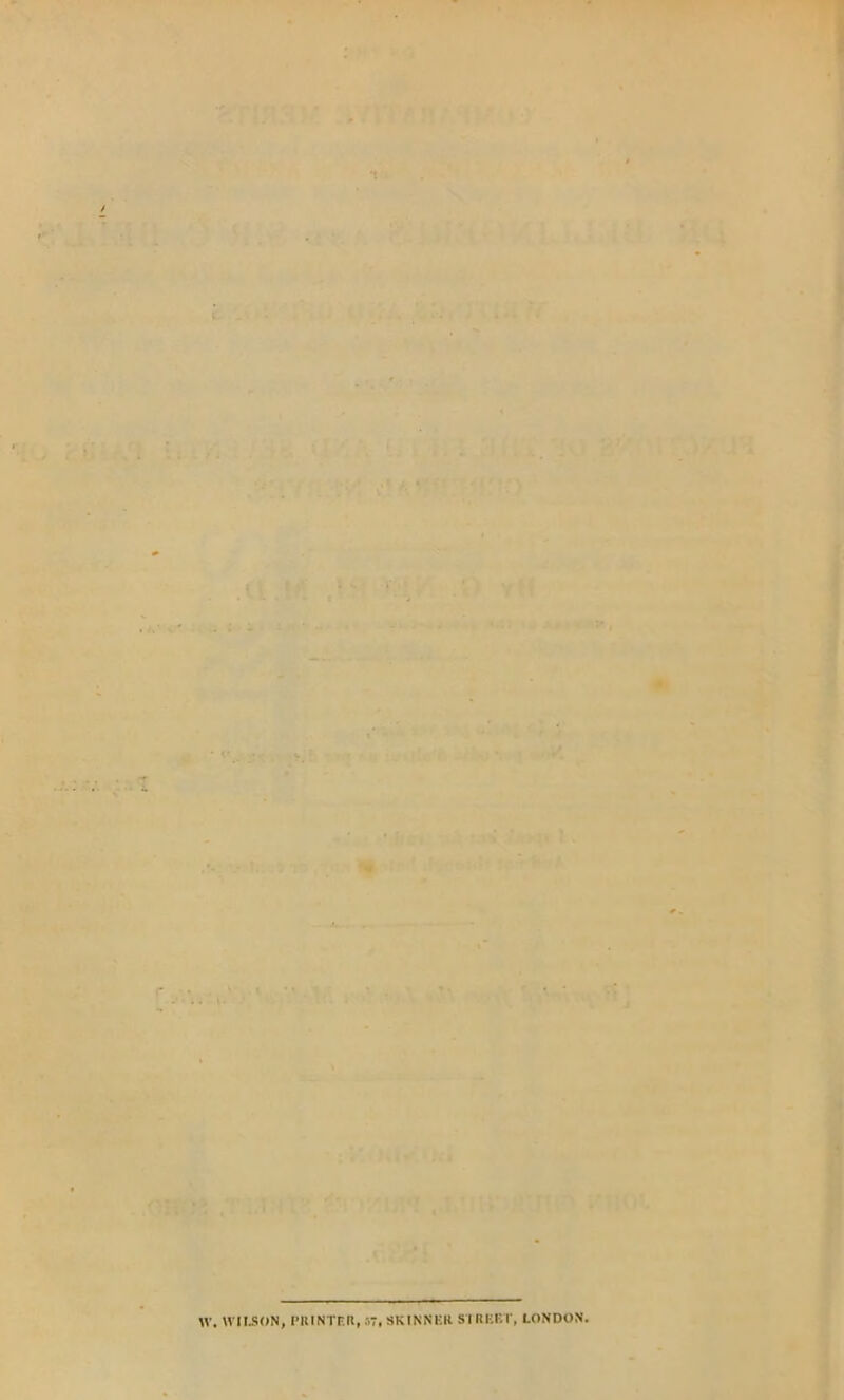 ' , . •. s <-• 1 W. WILSON, PRINTER, 57, SKINNER S’lRERT, LONDON.