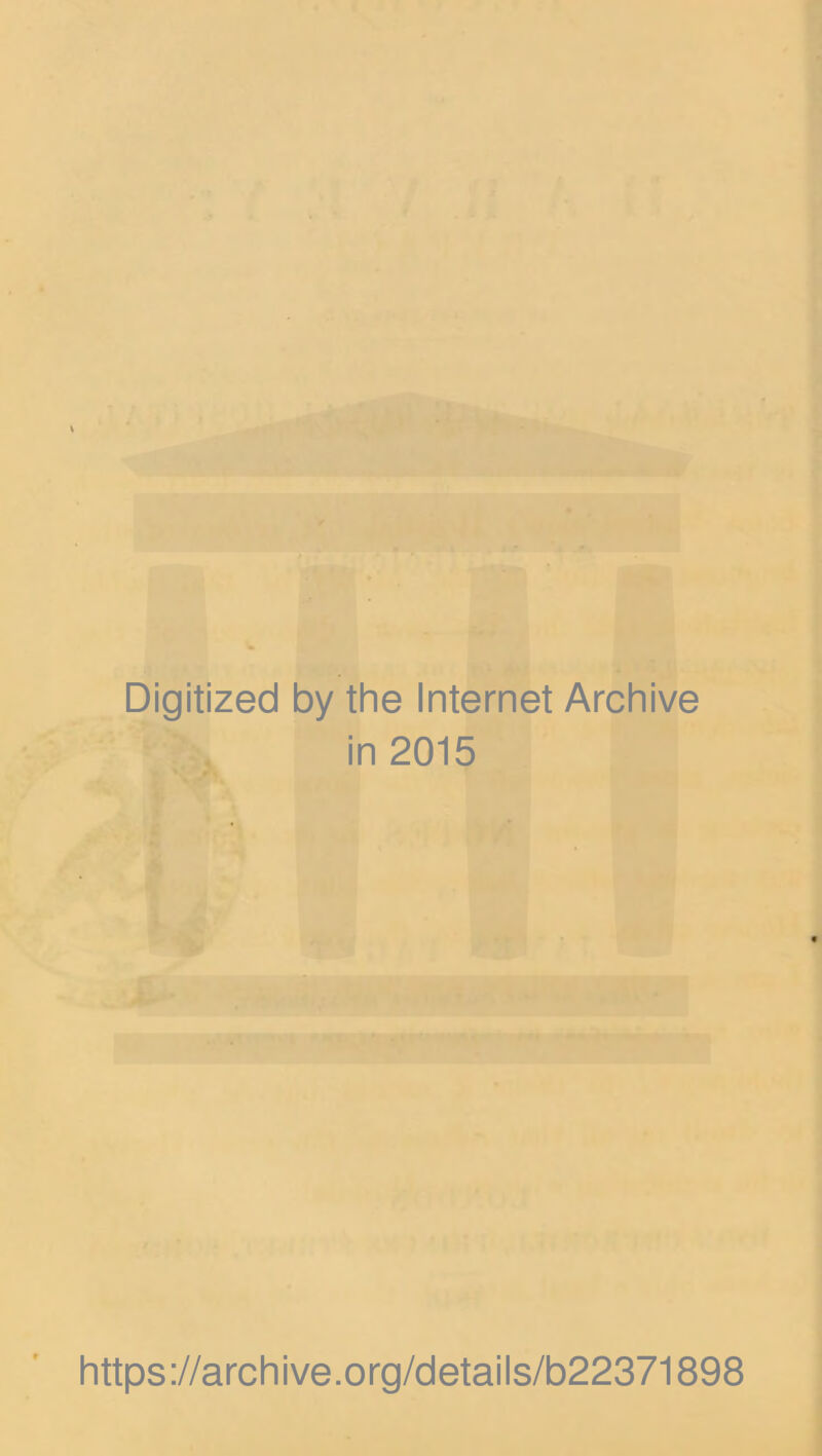 Digitized by the Internet Archive in 2015 https://archive.org/details/b22371898