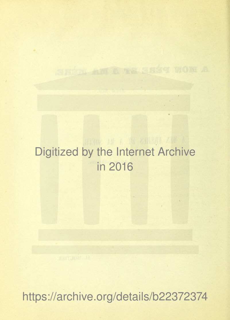 Digitized by the Internet Archive in 2016 https ://arch i ve. org/detai Is/b22372374