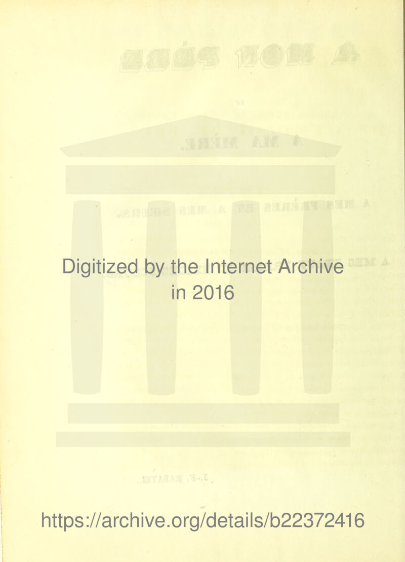 Digitized by the Internet Archive in 2016 https://archive.org/details/b22372416