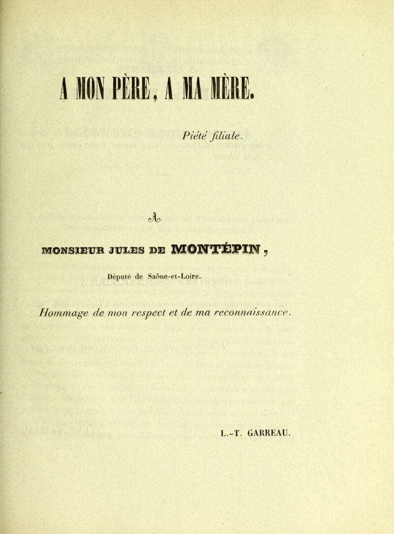 IMPlREJUB. Piété filiale. cAo mmwwmwm, Député de SaAiie-et-Loire. Hommage de mon j'espect et de ma reconnaissance.