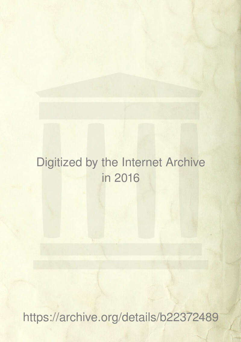 Digitized by the Internet Archive in 2016 https://archive.org/details/b22372489 /