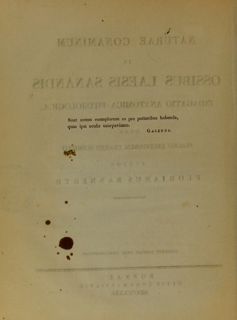 Sunt autem exemplorum ea pro potioribus habenda, quae ipsi oculis usurpavimus. Galenus. • ■ > ■ j* % IT /]' / ! \ V e-rnm+m : ’ 1 i