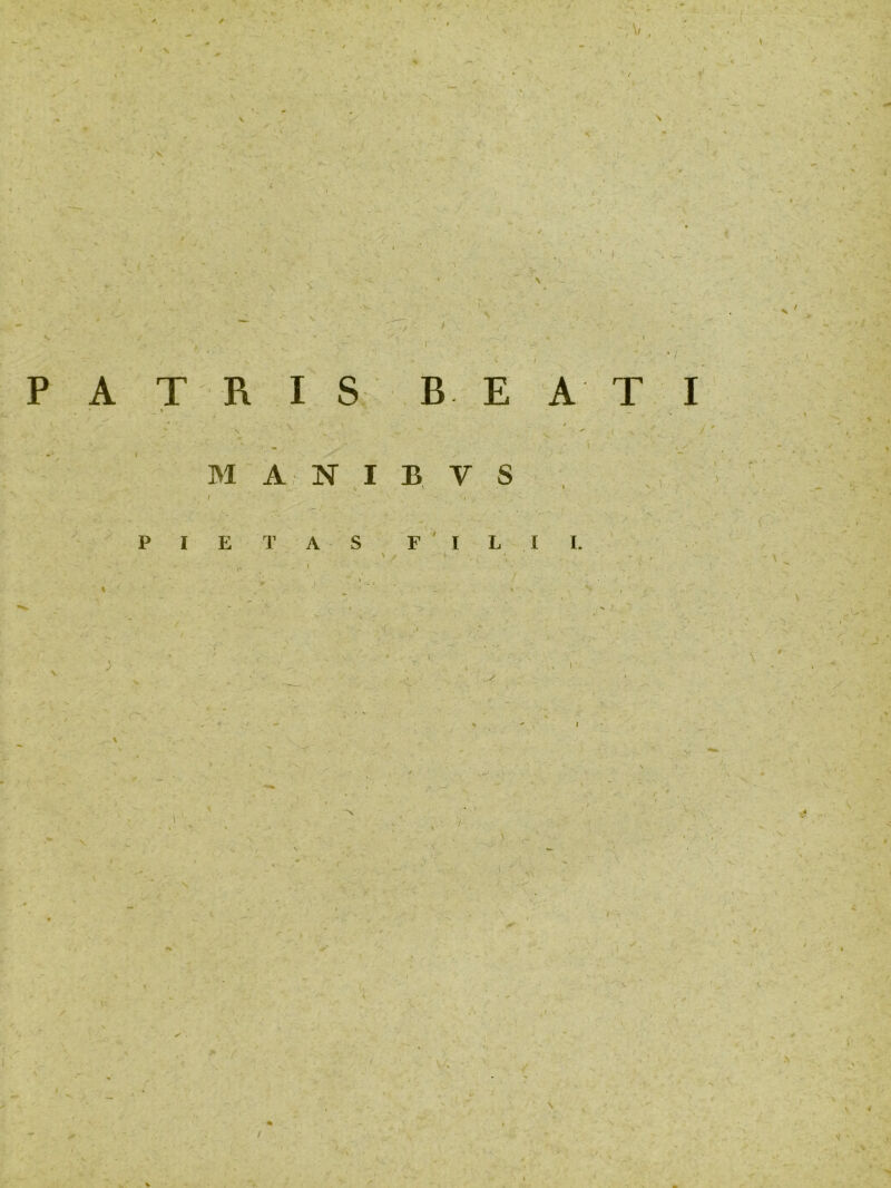 .v , I \ / V V - * I ■ ‘ l - PATRIS BEATI M A N I B V S P I E T A ILII. .. i1 u. \ .Vj.-; . A t / ■ \ < t