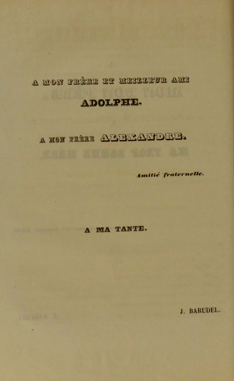 Al»OZi'PM'E« a ïi»h Mâas ^JiïâSÆlEfêûïüSâ'» Amitié fraternelle. A mA TAVTE. J. barudel.