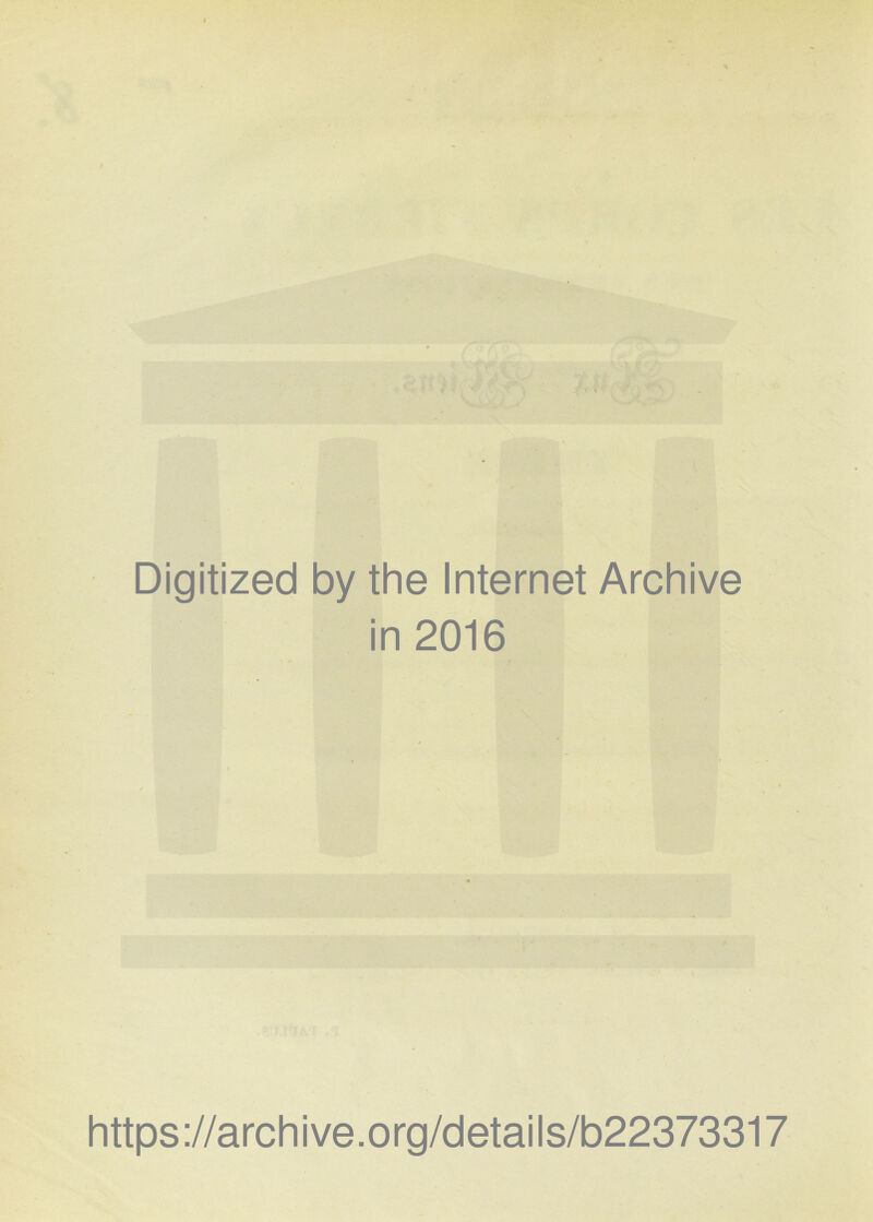 I \ I Digitized by the Internet Archive in 2016 https://archive.org/details/b22373317